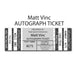 AUTOGRAPH TICKET: Get Any Item of Yours Signed in Person by Matt Vinc PRE-SALE TSE Buffalo 