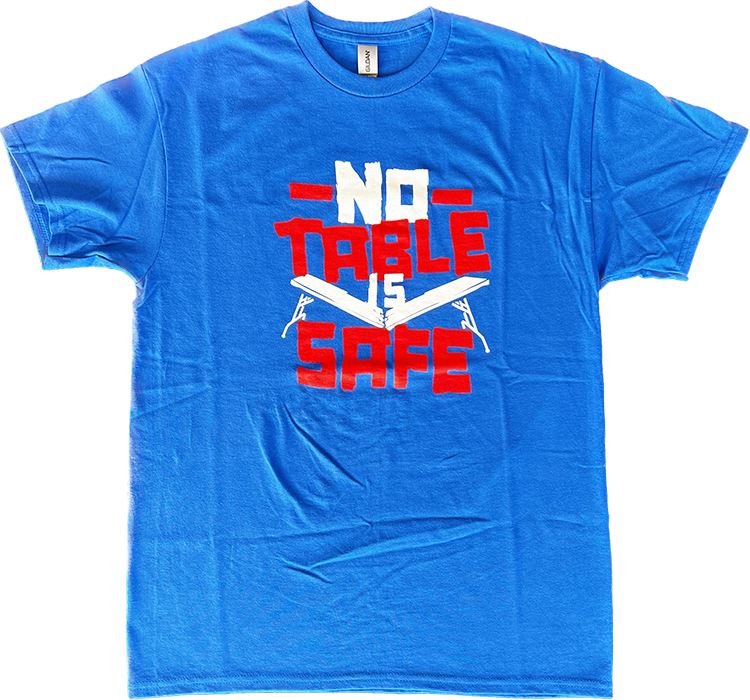 No Table is Safe T-shirts General Merchandise TSE Buffalo 